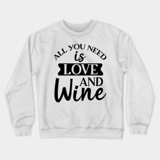 All You Need Is Love And Wine. Funny Wine Lover. Crewneck Sweatshirt